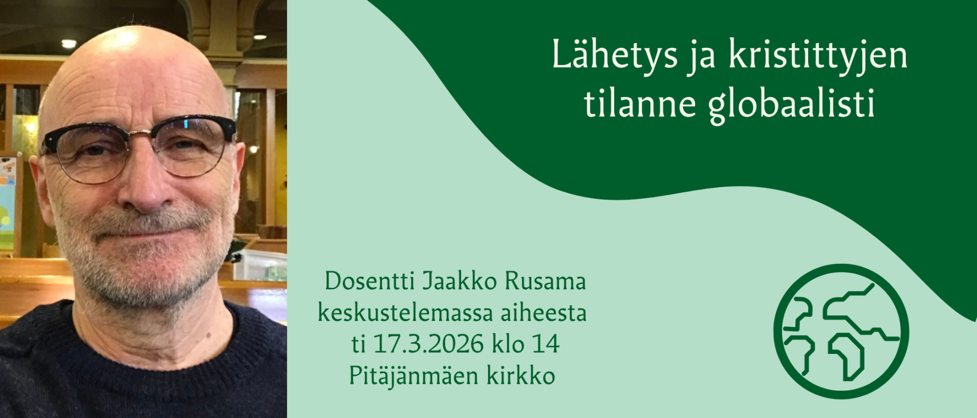 Jaakko Rusama ja tekstit: L&auml;hetys ja kristittyjen tilanne globaalisti. Dosentti Jaakko Rusama keskustelemassa aiheesta ti 17.3.2026 klo 14 Pit&auml;j&auml;nm&auml;en kirkko