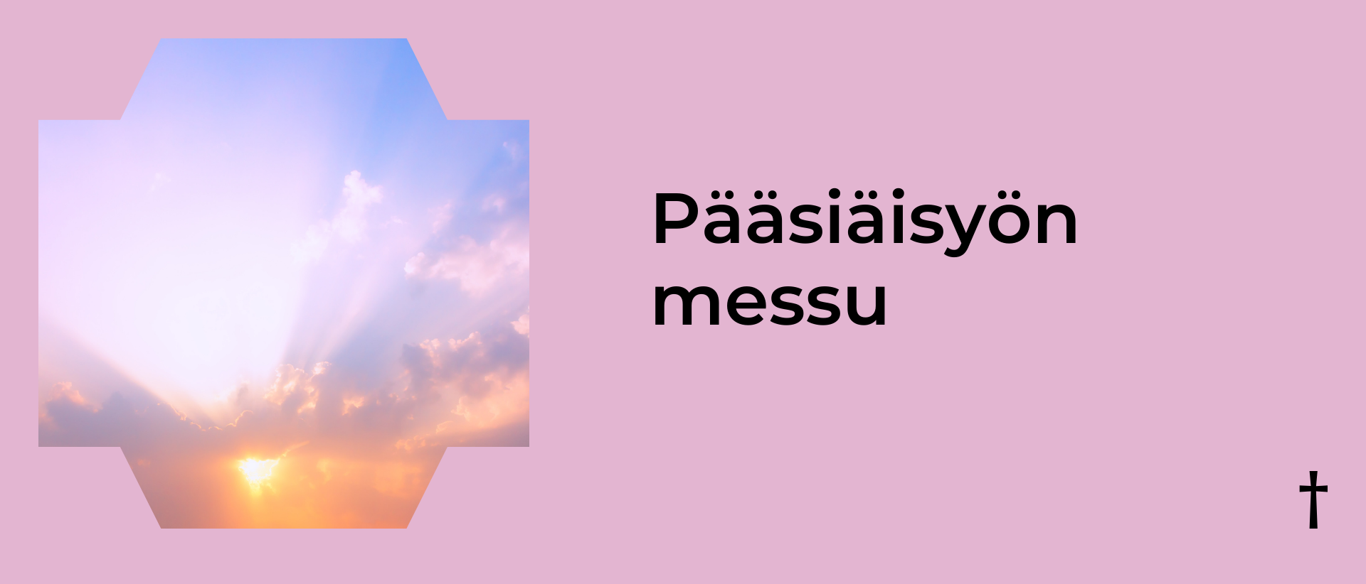 Vaaleanpunaisella taustalla vasemmalla kuva auringonnoususta ja oikealla musta teksti: P&auml;&auml;si&auml;isy&ouml;n messu.