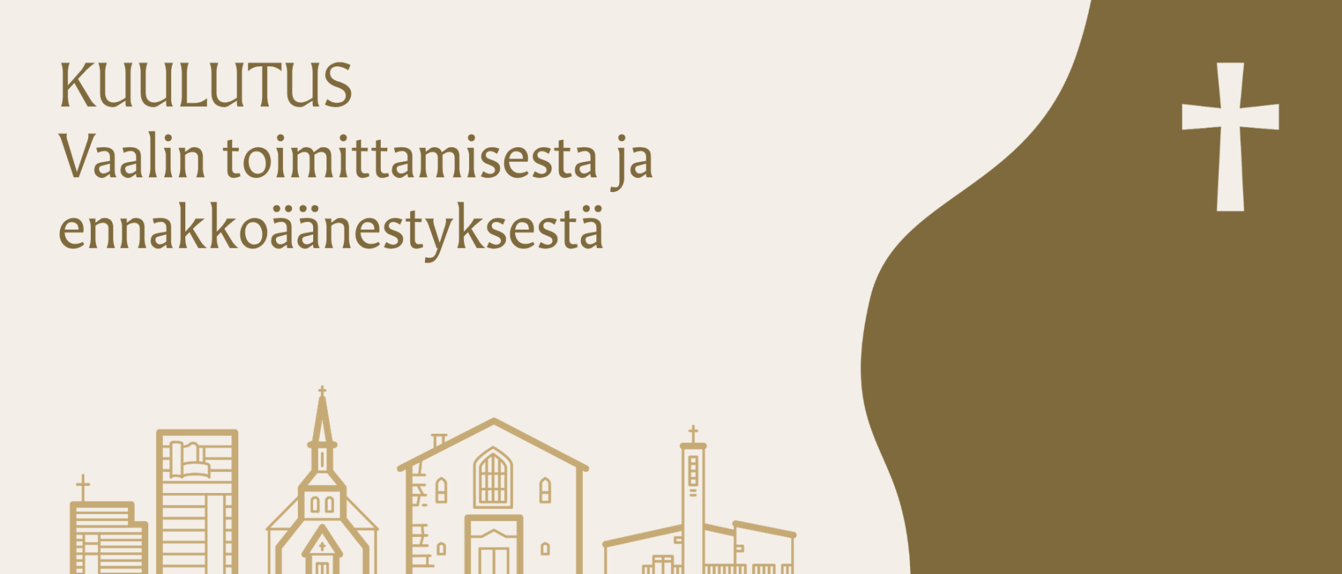 Kullan värisellä taustalla Mikaelin seurakunnan 4 kirkko piirrettyinä, oikeass uyläkulmassa risti, teksti: Kuulutus vaalintoimittamisesta ja ennakkoäänestyksestä