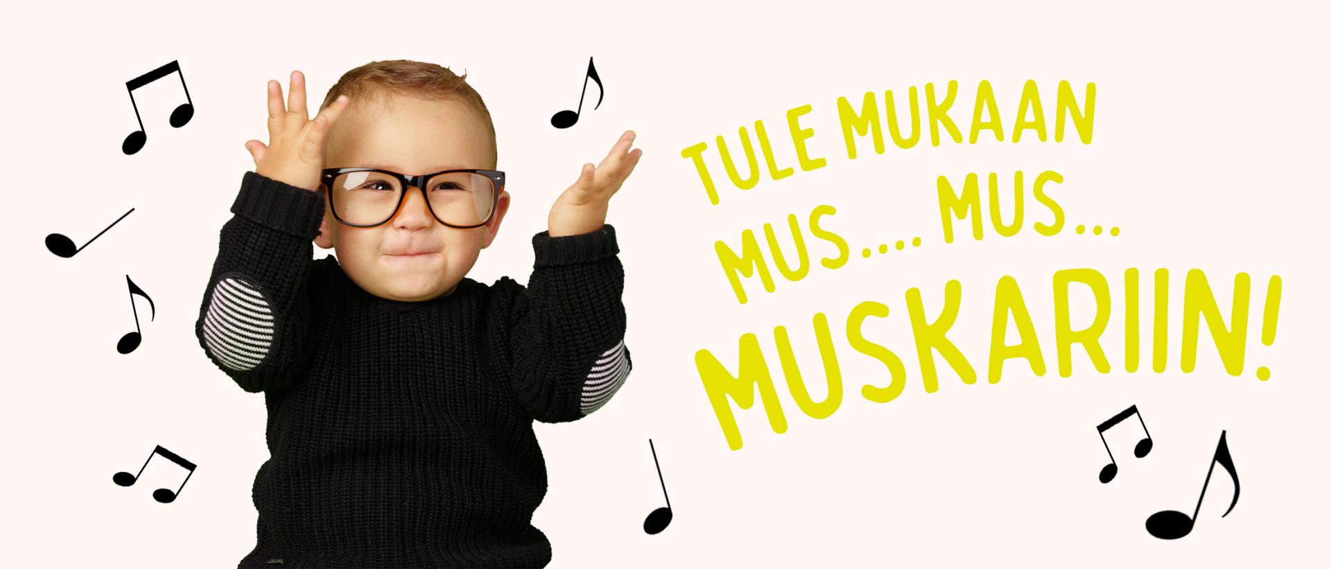 Iloinen pieni poika silmälasit päässä heittää nuotteja ilmaan. Lisänä teksti: tule mukaan mus... mus... muskariin!
