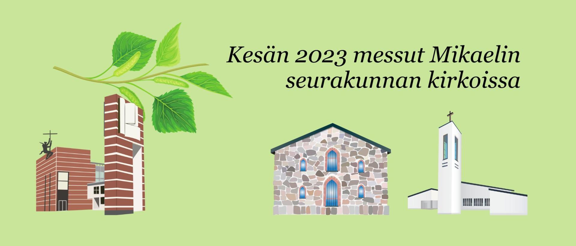 Kesän 2023 messut ja jumalanpalvelukset Mikaelin seurakunnassa Vihreällä pohjalla kirkkojen piirroskuvat