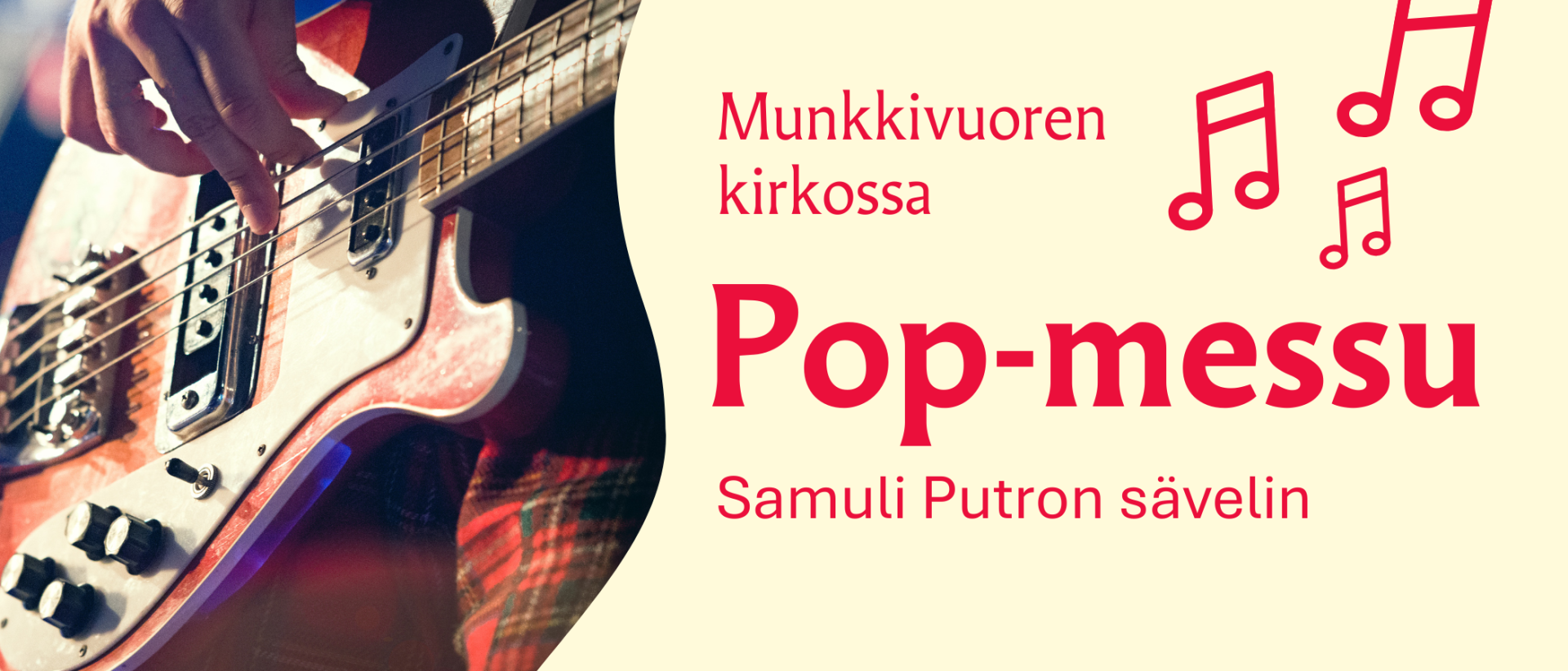 vaalealla pohjalla punainen teksti Munkkivuoren kirkossa Pop-messu samuli Putron s&auml;velin. Vasemmalla yksityiskohtakuva s&auml;hk&ouml;kitarasta