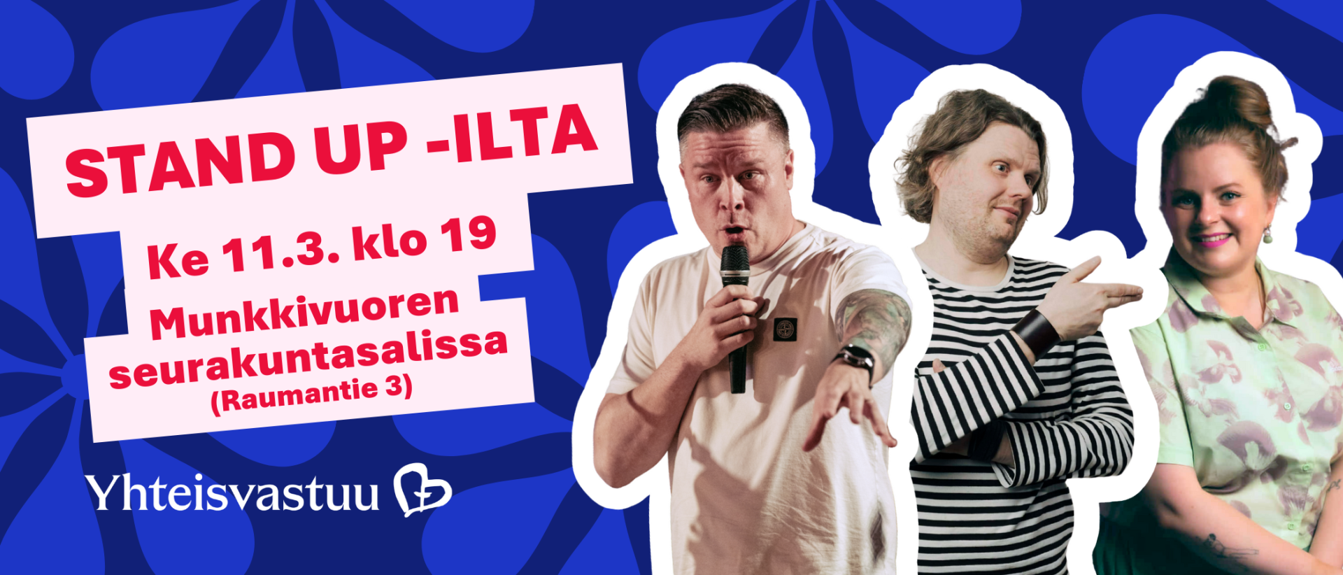 Sinisell&auml; kuviollisella pohjalla teksti Stand up -ilta Munkkivuoren seurakutnasalissa (Raumantie 3) ke 11.3. klo 19. Valkoreunaisissa syv&auml;tyiss&auml; valokuvissa Ville Kormilainen, Teemu Kallio ja Amanda Hiekkataipale