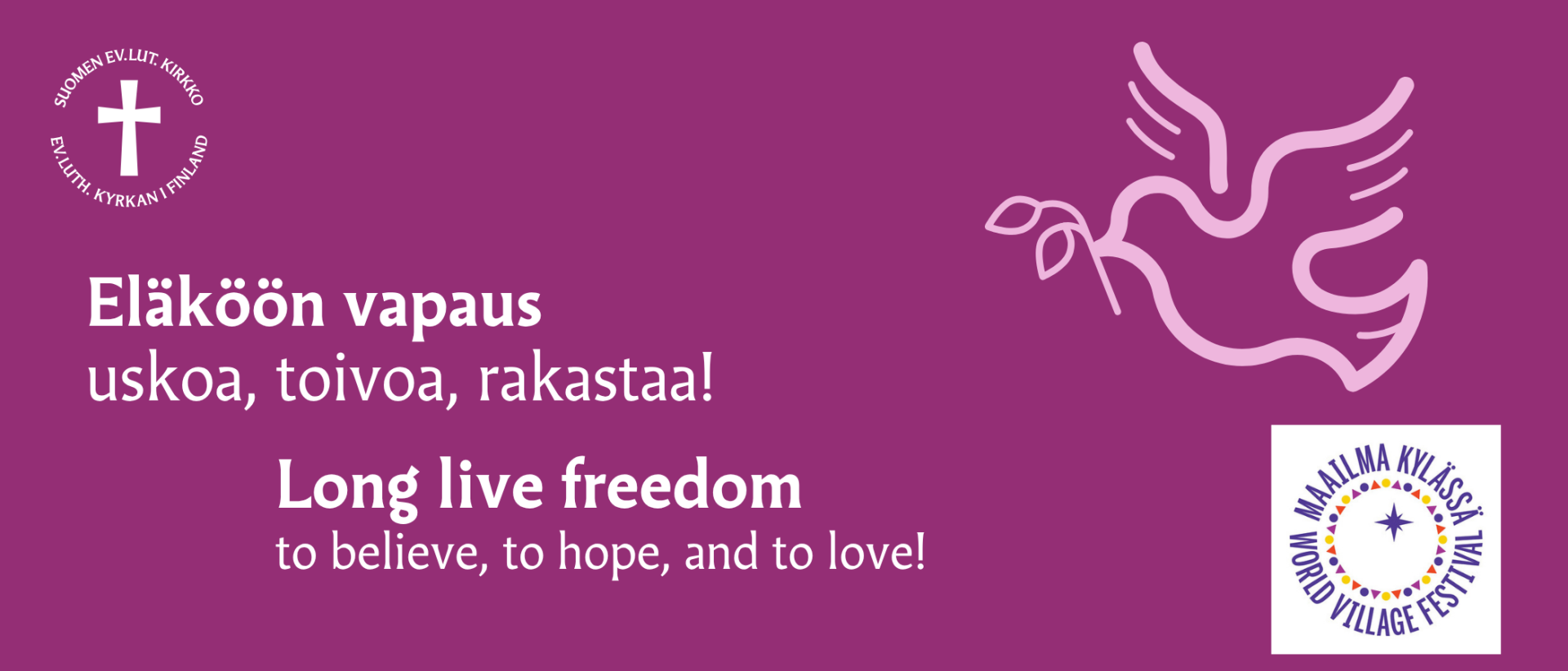 Violetilla pohjalla tekstit Eläköön vapaus uskoa, toivoa ja rakastaa sekä Long live freedom to believe, to hope and to love, lisäksi piirroskuva kyyhkystä sekä ev-lut kirkon ja festarien logot