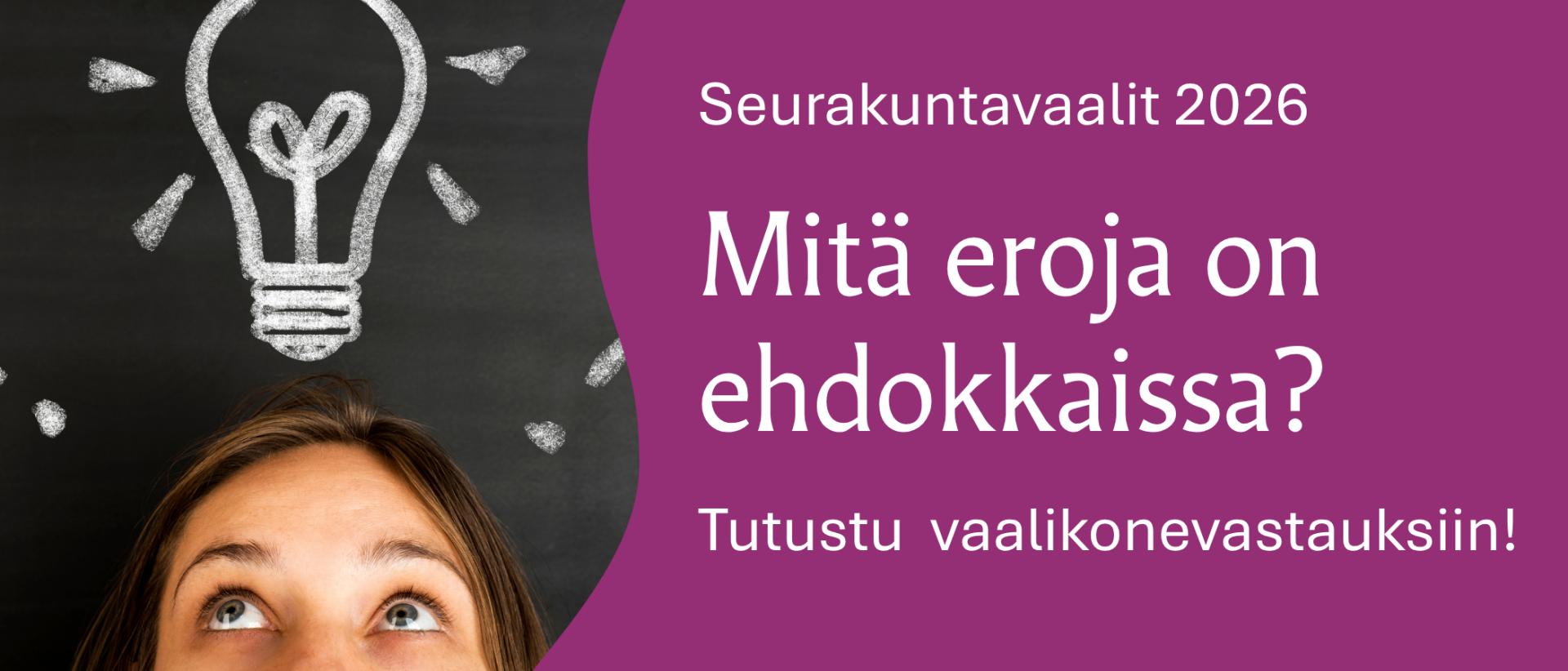 violetilla pohjlla valkoista tekstiä Seurakuntavaalit 2026 Mitä eroja on ehdokkaissa? Tutustu vaalikoneen vastauksiin. Vasemmalla kuva jossa alaosassa ihmisn otsa ja siltät ja yläpuolella liitutauluun piirrettu idealamppu