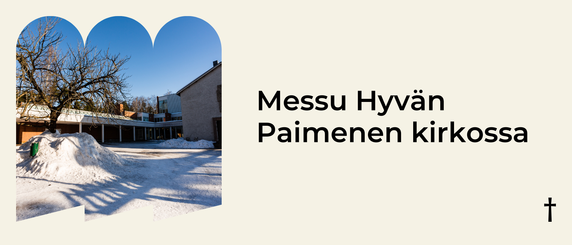 Vaalealla taustalla vasemmalla kuva talvisesta Hyv&auml;n Paimenen kirkon pihasta ja oikealla musta teksti: Messu Hyv&auml;n Paimenen kirkossa Pakilan seurakunta.