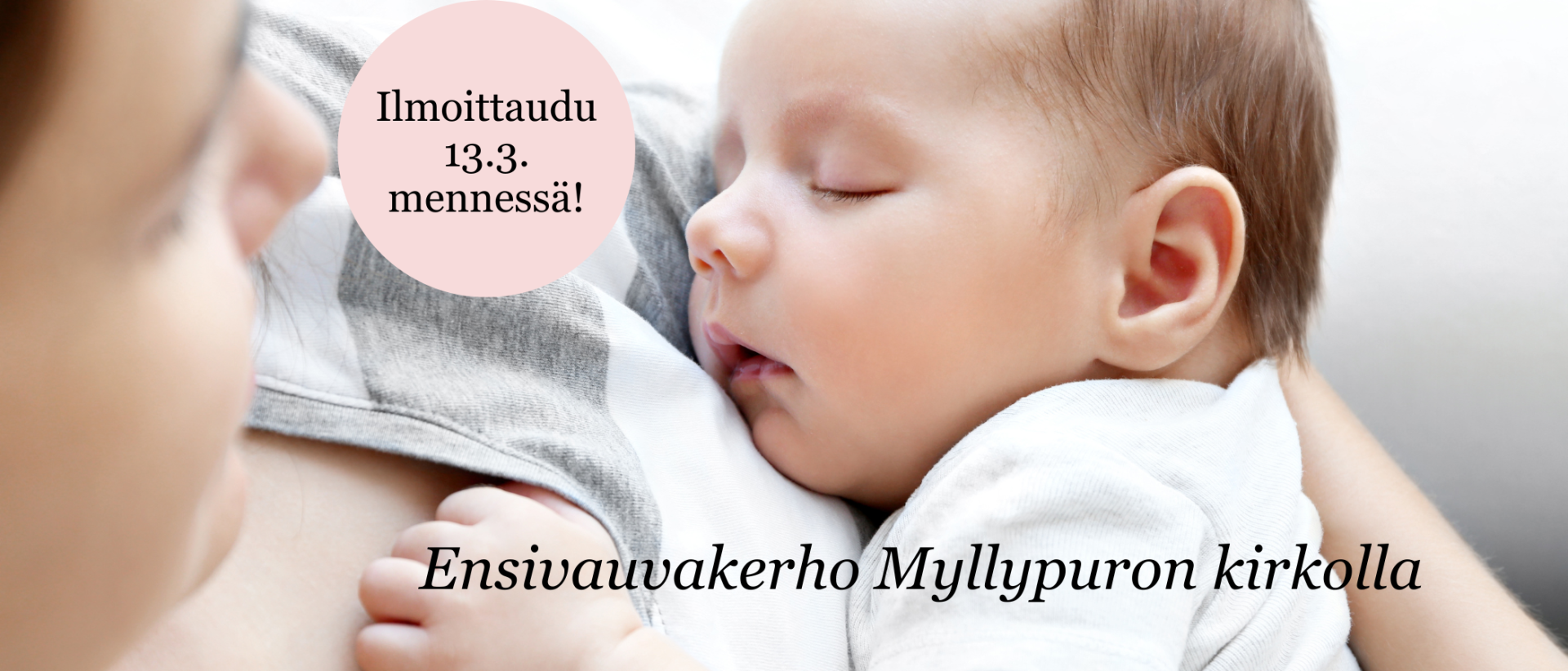 Ensivauvaryhmä Myllypuron kirkolla Vauva äitinsä sylissä, lähikuva. Ilmoittaudu 13.3. mennessä!