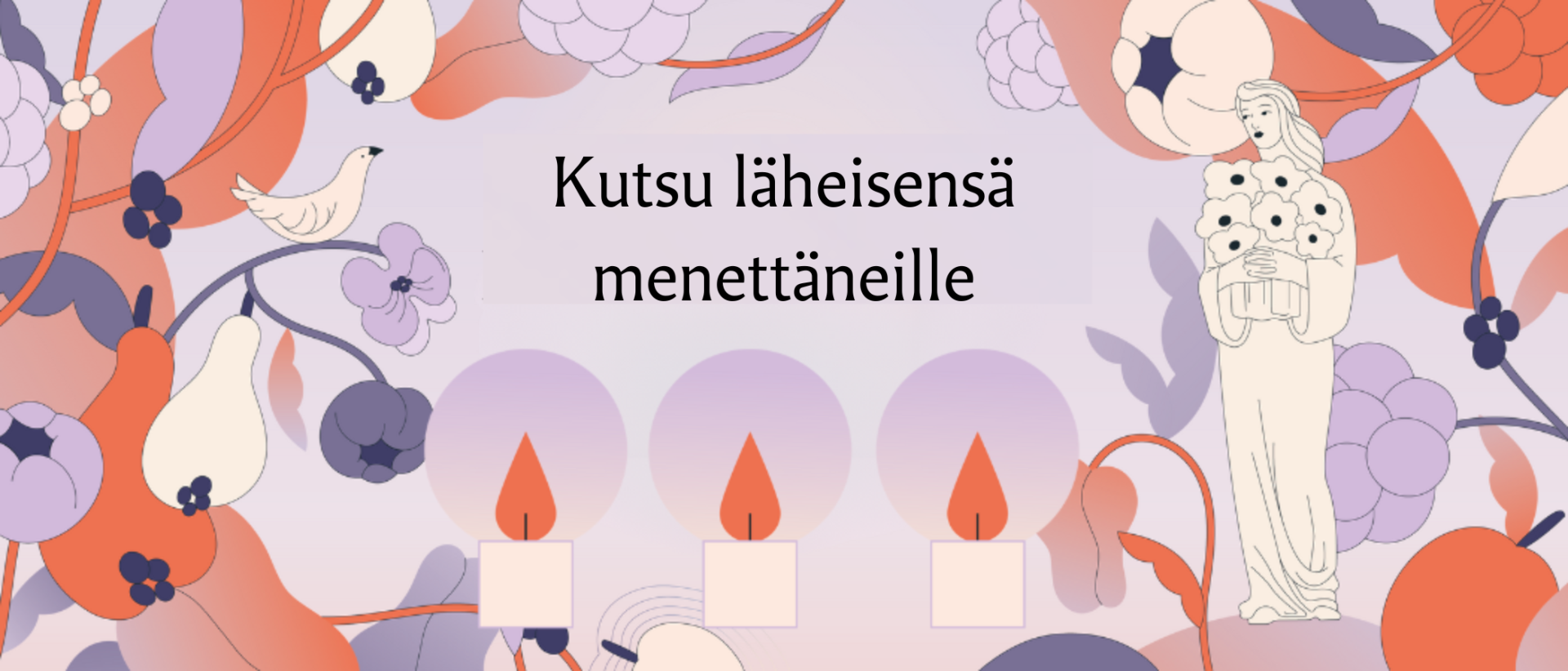 Piirroskuvassa kynttilöitä, lintu, kukkia ja ihminen sekä teksti kutsu läheisensä menettäneille