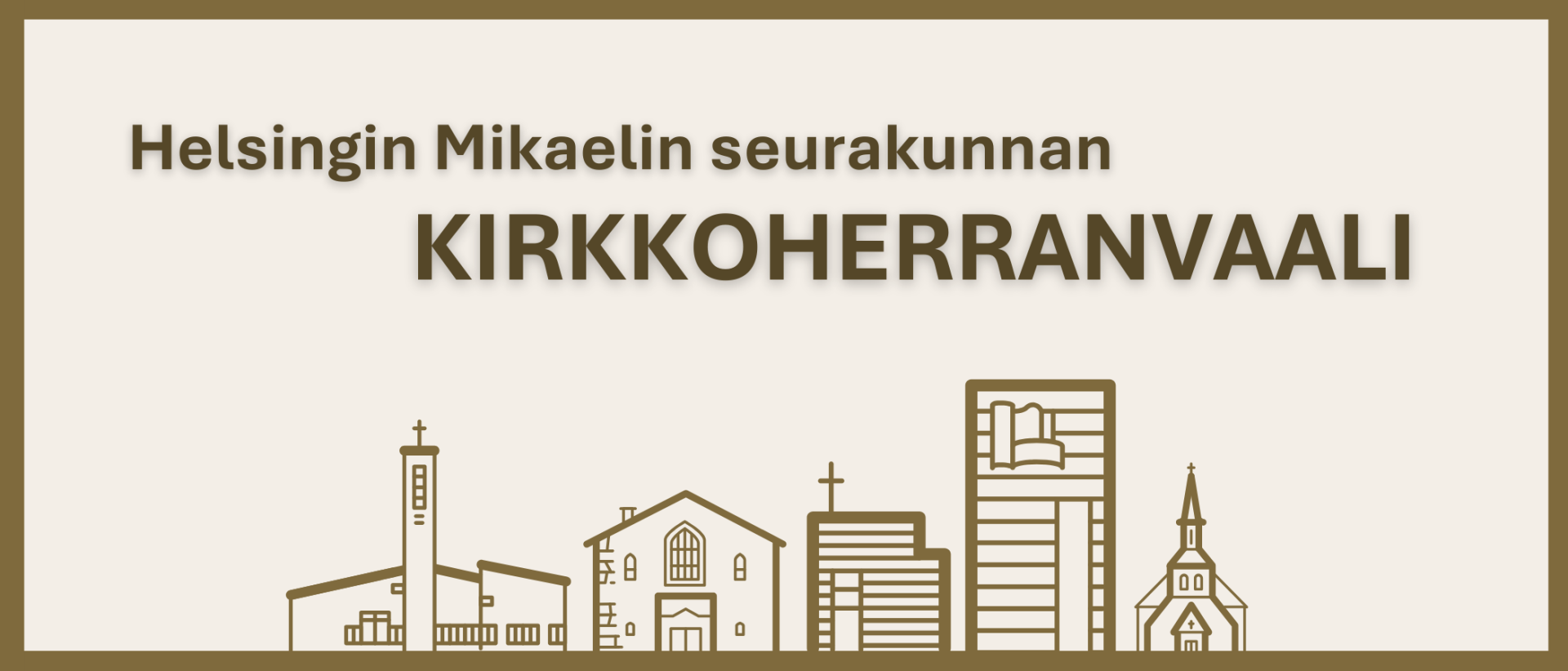 Vaalealla taustalla kullan väriset piirrokset seurakunnan kirkoista. Teksti: Helsingin Mikaelin seurakunnan kirkkoherranvaali