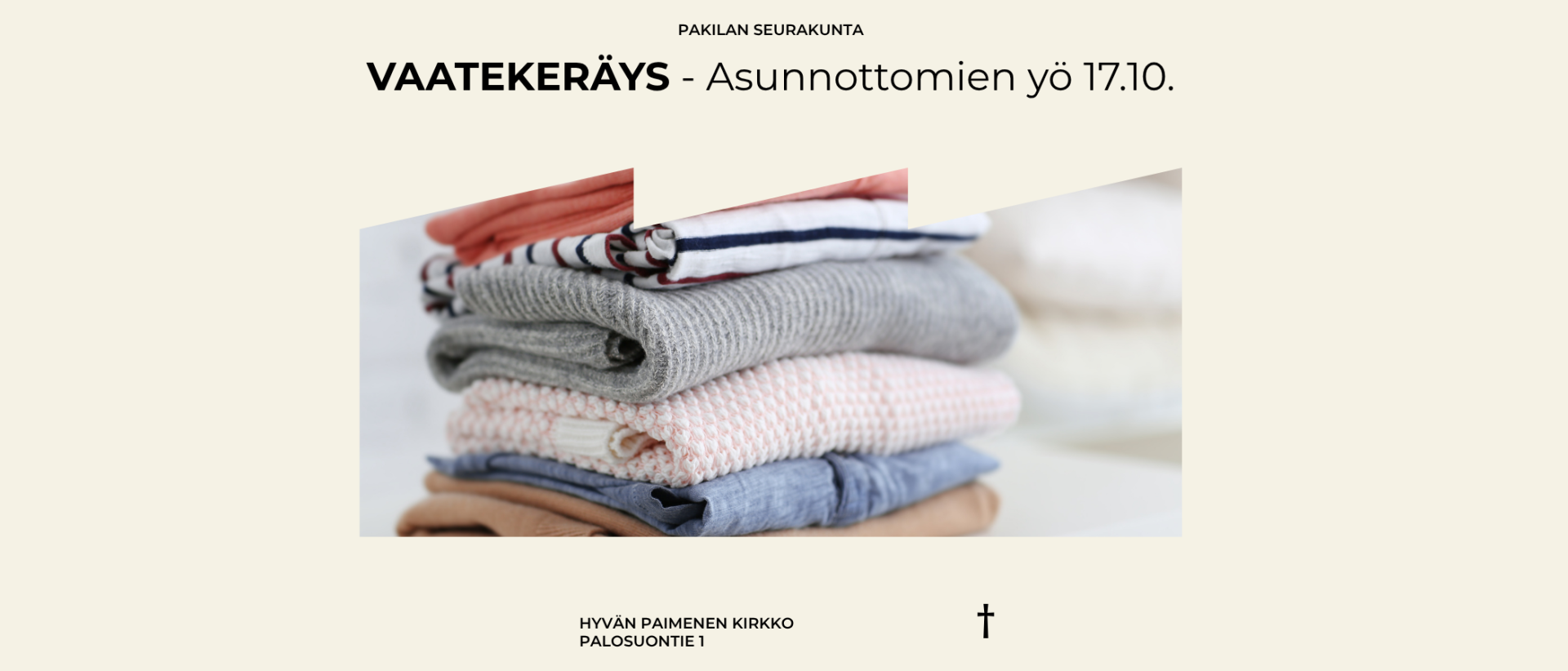 Vaalealla taustalla keskellä kuva vaatepinosta, ylhäällä muta teksti: Pakilan seurakunta, vaatekeräys, asunnottomien yö 17.10. Kuvan alla vielä teksti: Hyvän Paimenen kirkko, Palosuontie 1.