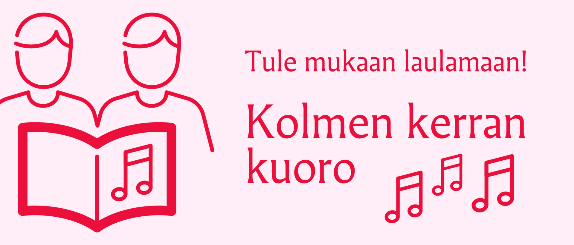 pinkillä pohjalla teksti Tule mukaan laulamaan! Kolmen kerran kuoro
