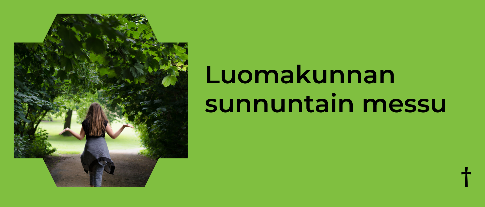 Vihre&auml;ll&auml; taustalla vasemmalla kuva, jossa nainen k&auml;velee mets&auml;ss&auml;, oikealla musta teksti: Luomakunnan sunnuntain messu.