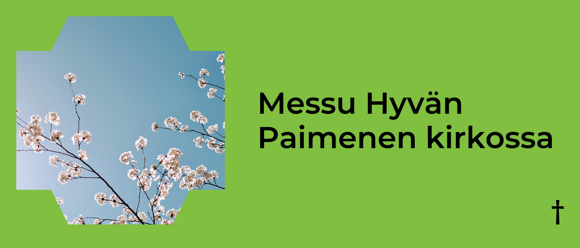 Vihreällä taustalla vasemmalla kuva kirsikkapuun kukista ja oikealla musta teksti: Messu Hyvän Paimenen kirkossa.