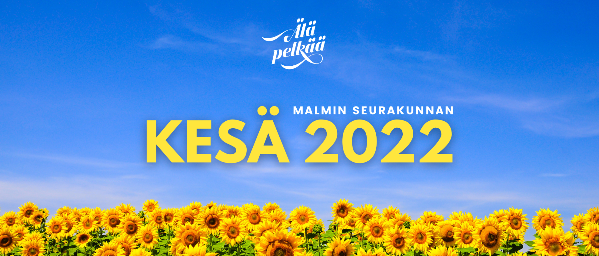 Auringonkukkapelto ja sininen taivas, teksti: Malmin seurakunta kesän toiminta 2022, älä pelkää.