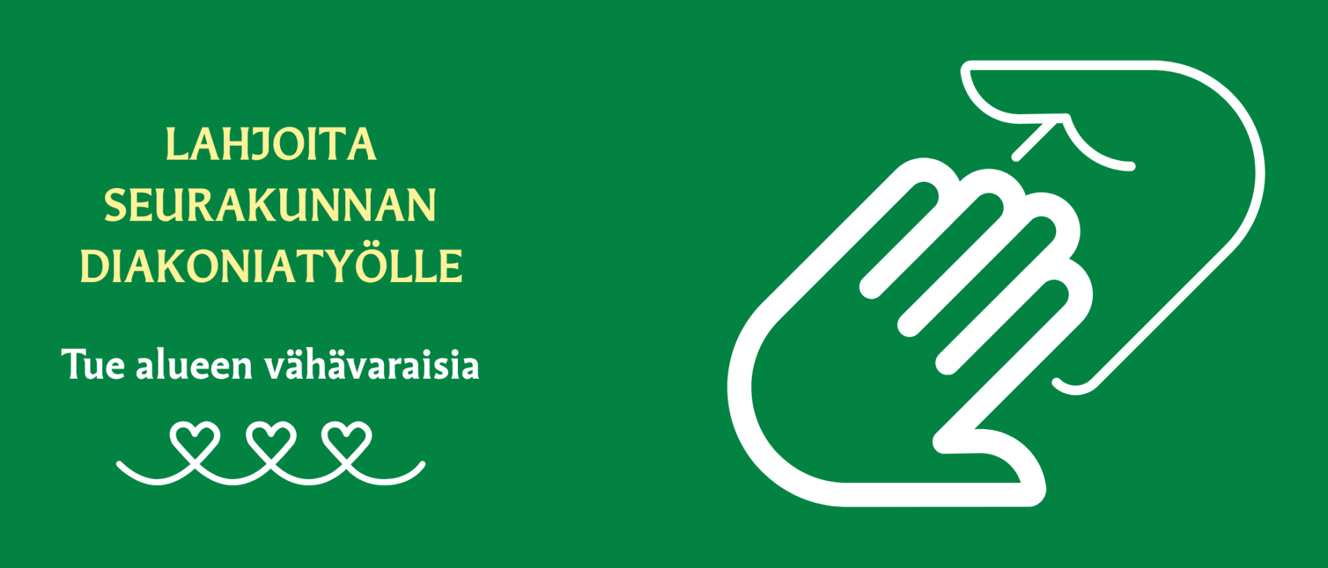 Vihreällä pohjalla piirroskuva kahdesta ojennetusta kädestä sekä teksti Lahjoita seurakunnan diakoniatyölle, tue alueen vähävaraisia