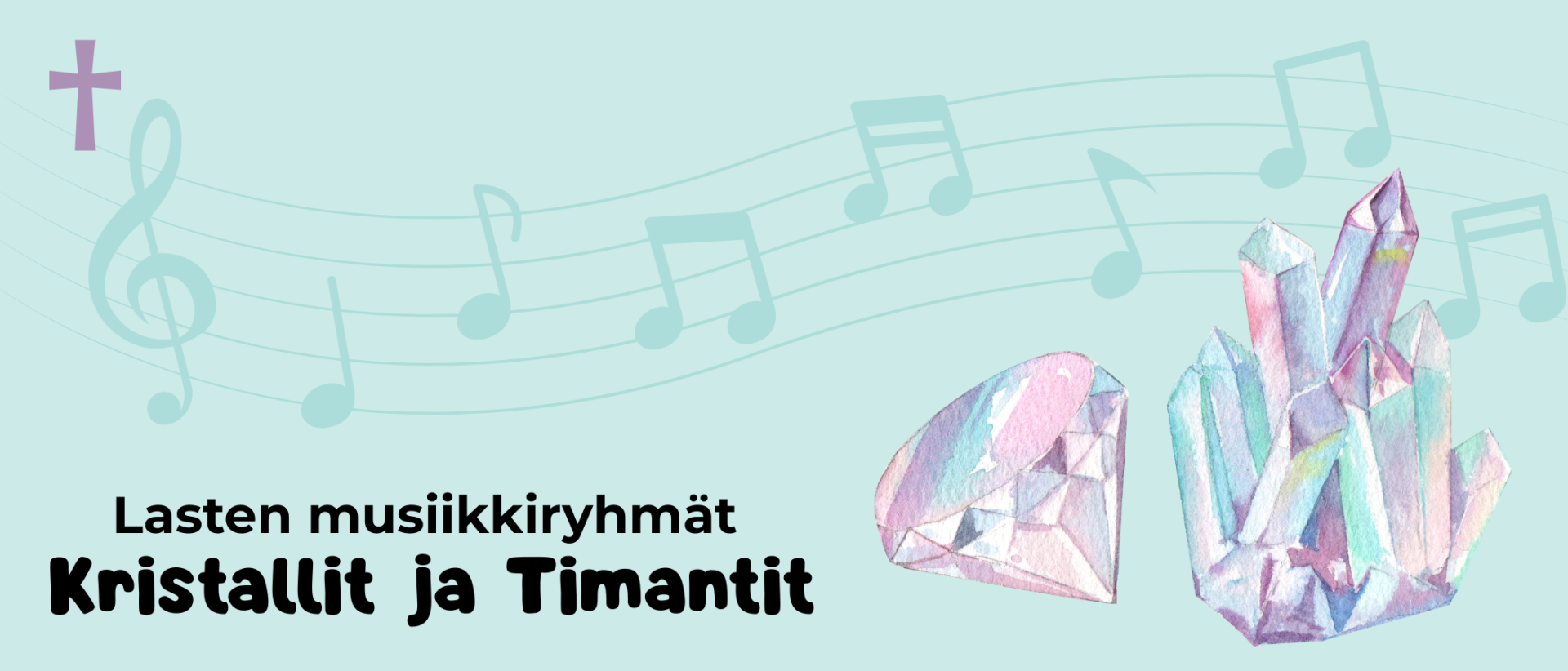 Turkoosilla taustalla nuottien kuvia, piirretyt kuvat timantista ja kristallista, teksti: Lasten musiikkiryhmät Kristallit ja timantit