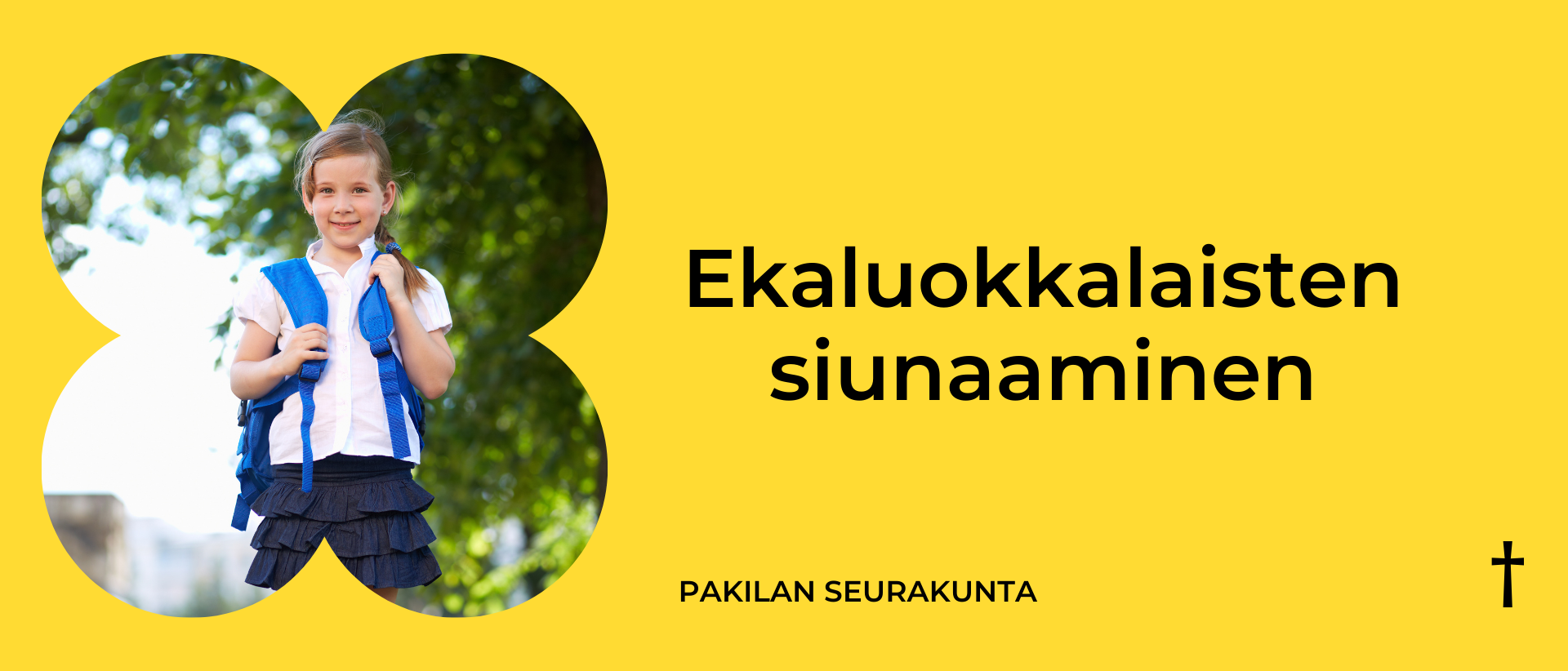 Keltaisella pohjalla vasemmalla kuva koululaisesta ja oikealla musta teksti Ekaluokkalaisten siunaaminen Pakilan seurakunta.