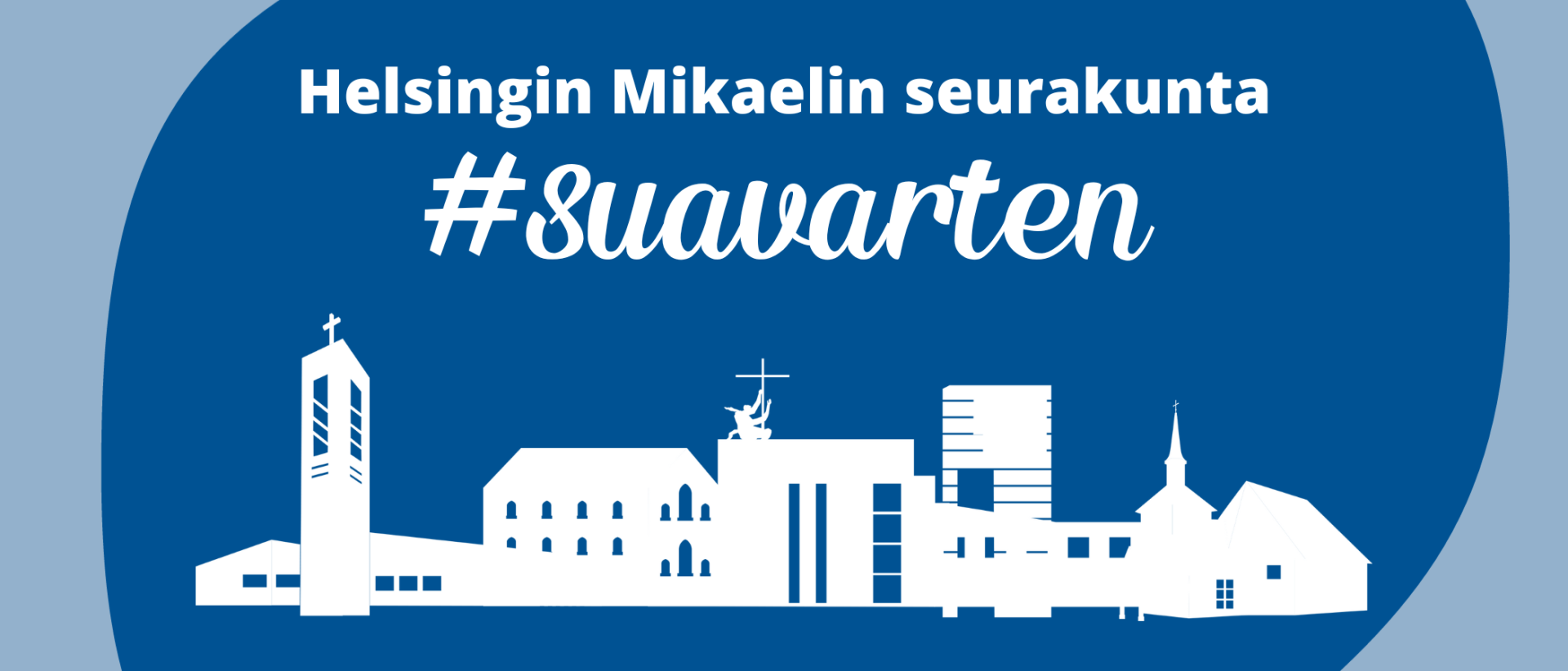 Helsingin Mikaelin seurakunnan logo ja teksti: #suavarten. Piirrettynä Mikaelin seurakunnan 4 kirkkoa.