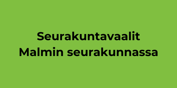 Vihreällä pohjalla musta teksti Seurakuntavaalit Malmin seurakunnassa