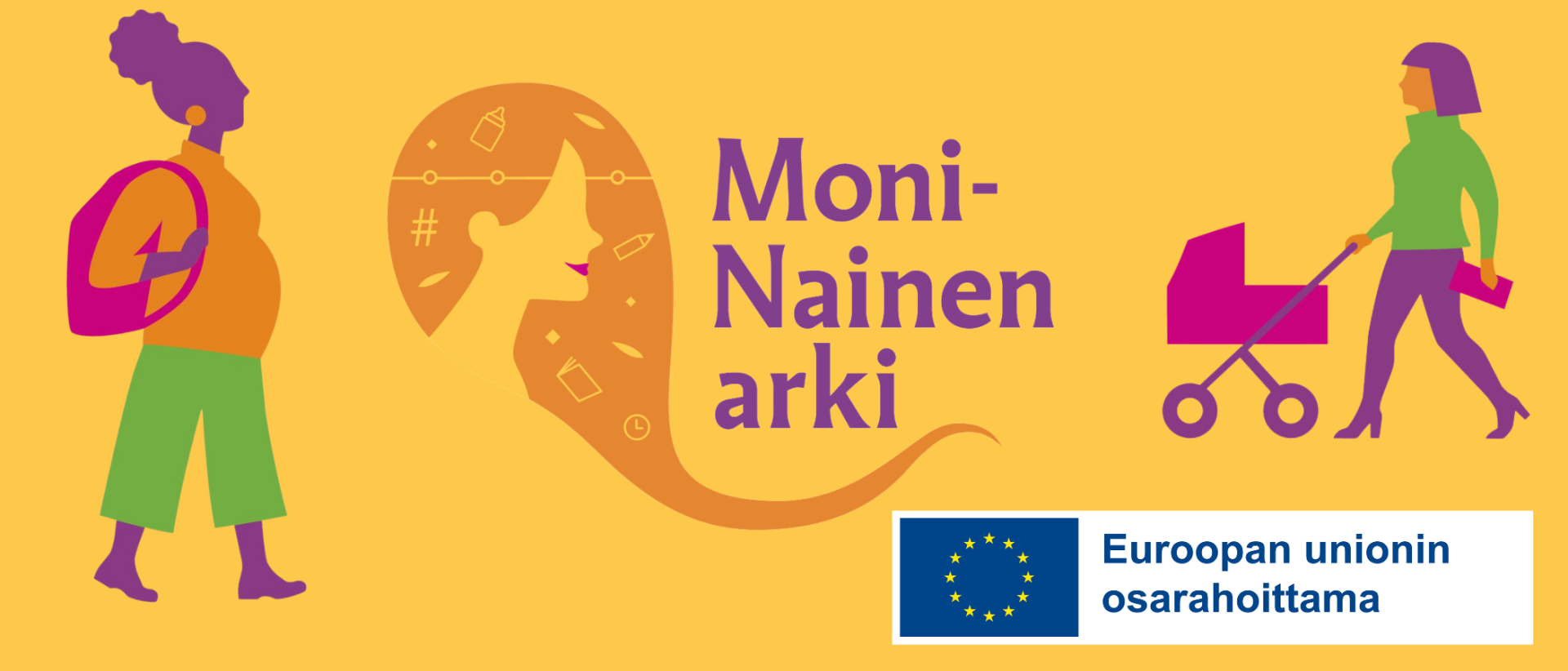 Piirroskuvissa reppu olalla kävelevä nainen, naisen kasvot ja lastenvaunuja työntävä nainen sekä teksti moninainen arki ja EU:n logo