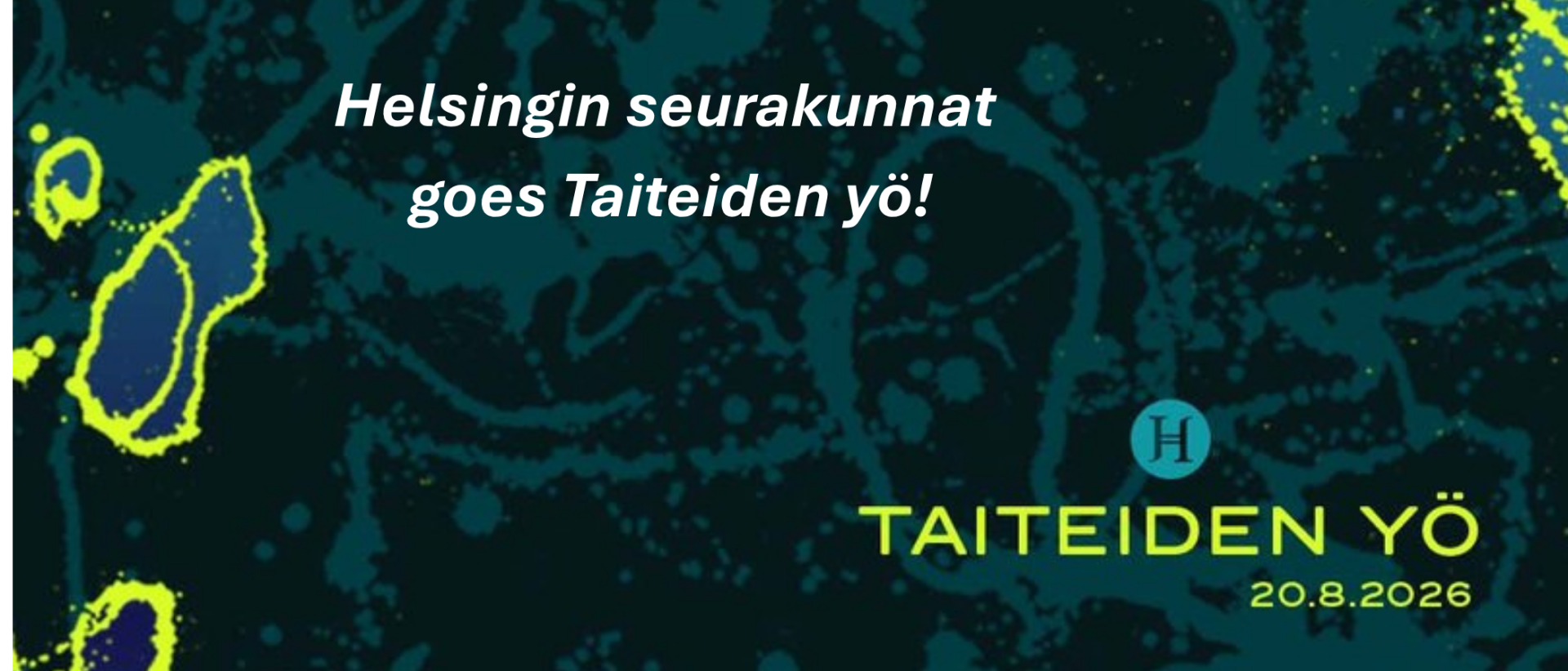 Tumman vihreällä pohjalla keltainen Taiteiden yön logo sekä teksti Helsingin seurakunnat goes Taiteiden yö!